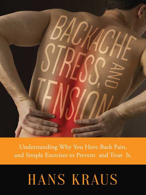 Title details for Backache, Stress, and Tension: Understanding Why You Have Back Pain and Simple Exercises to Prevent and Treat It by Hans Kraus - Available